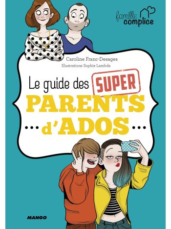 Le guide des super parents d'ados 