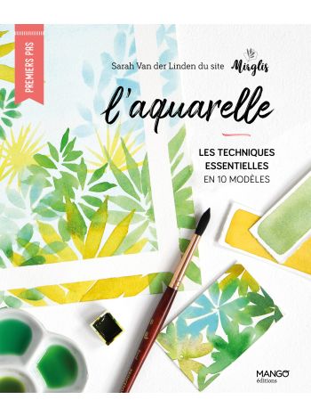 L'aquarelle : les techniques essentielles en 10 modèles