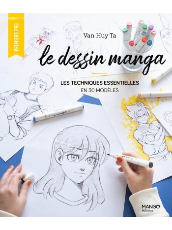 Le dessin manga : les techniques essentielles en 30 modèles