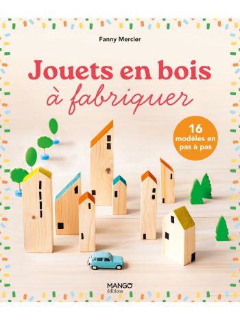 Jouets en bois à fabriquer : 16 modèles en pas à pas