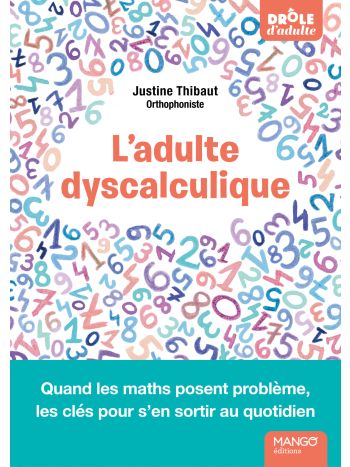 L'adulte dyscalculique - Quand les maths posent problème, les clés pour s'en sortir au quotidien