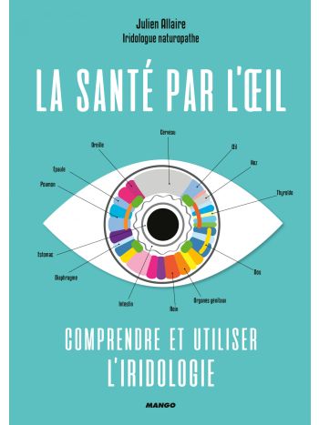 La santé par l'oeil : comprendre et utiliser l'iridologie
