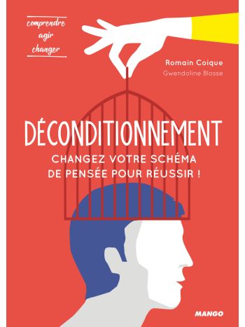 Déconditionnement : changez votre schéma de pensée pour réussir !