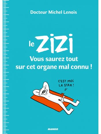 Le ZIZI : vous saurez tout sur cet organe mal connu !