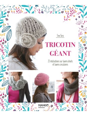 Tricotin géant : 23 réalisations sur looms droits et looms circulaires