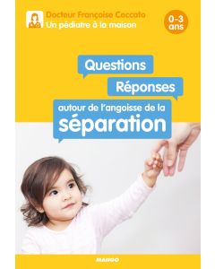 Questions / Réponses autour de l'angoisse de la séparation 0-3 ans