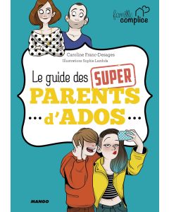 Le guide des super parents d'ados 